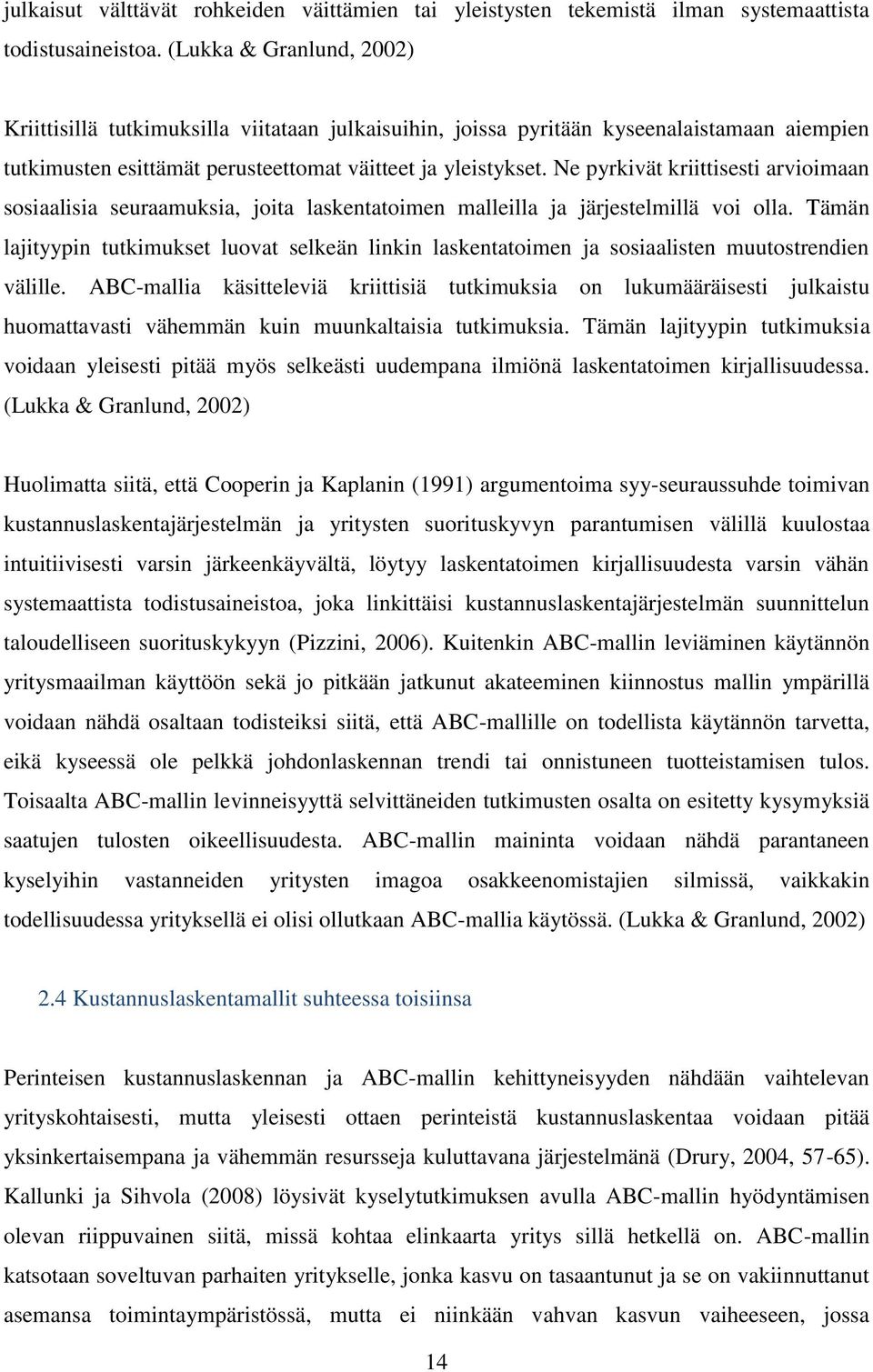 Ne pyrkivät kriittisesti arvioimaan sosiaalisia seuraamuksia, joita laskentatoimen malleilla ja järjestelmillä voi olla.