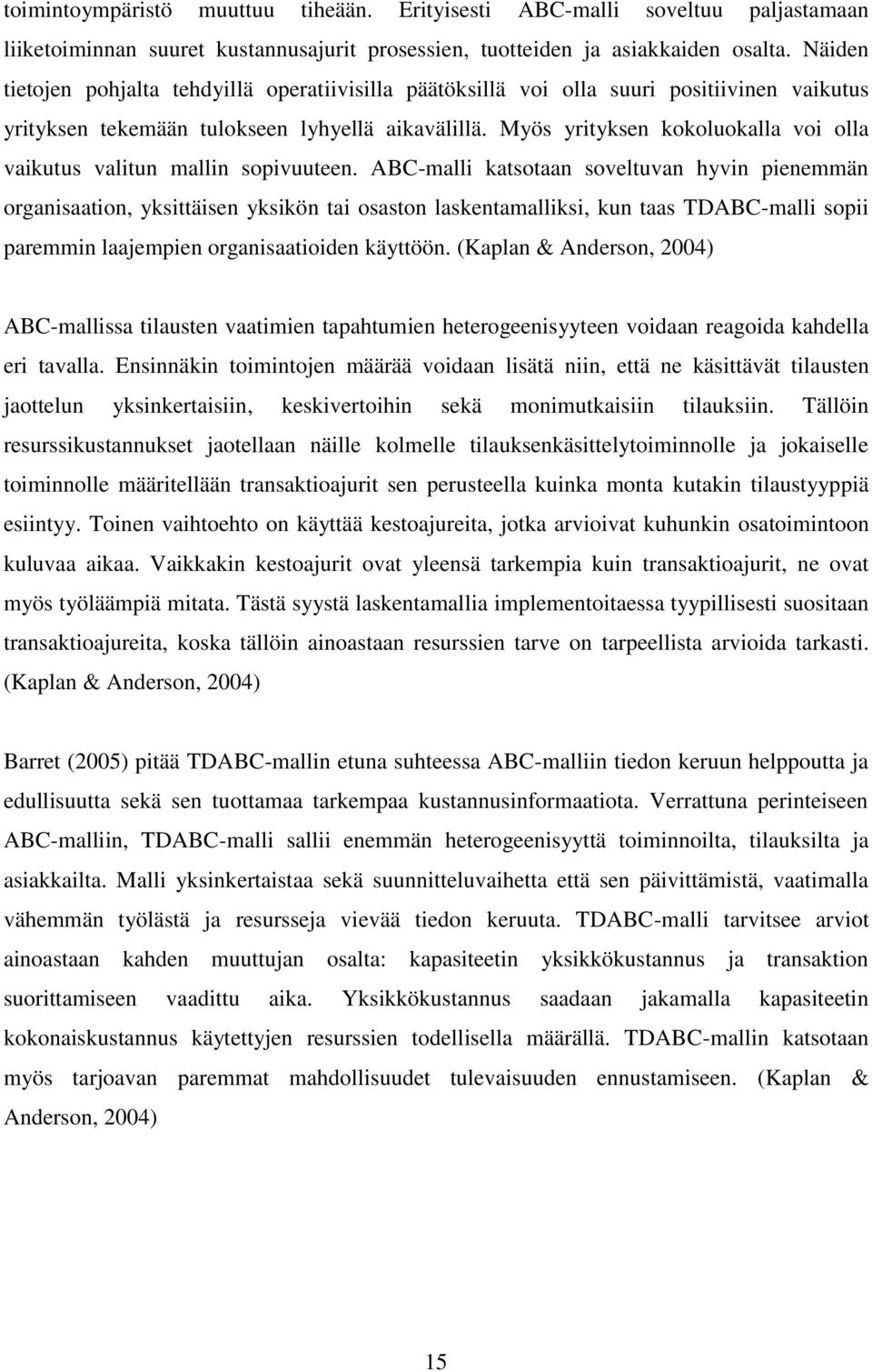 Myös yrityksen kokoluokalla voi olla vaikutus valitun mallin sopivuuteen.