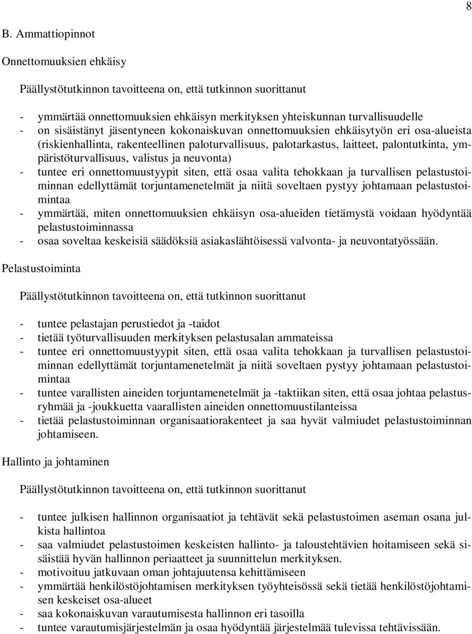 valistus ja neuvonta) - tuntee eri onnettomuustyypit siten, että osaa valita tehokkaan ja turvallisen pelastustoiminnan edellyttämät torjuntamenetelmät ja niitä soveltaen pystyy johtamaan