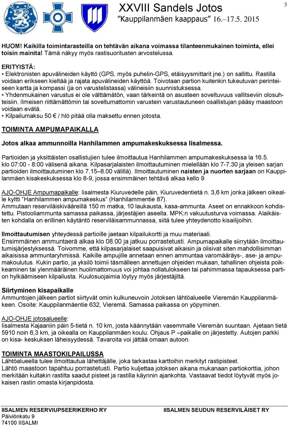 Toivotaan partion kuitenkin tukeutuvan perinteiseen kartta ja kompassi (ja on varustelistassa) välineisiin suunnistuksessa.