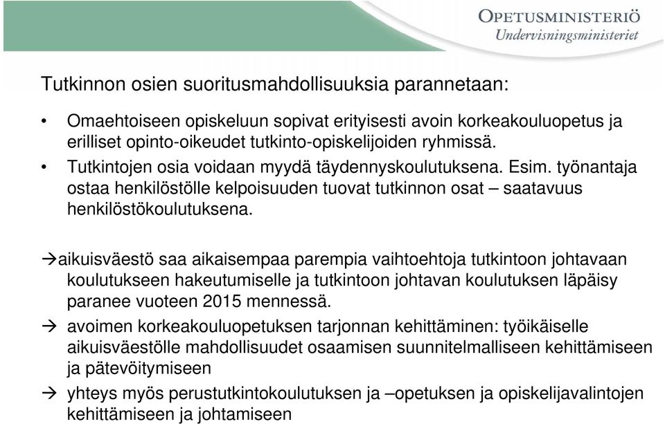 aikuisväestö saa aikaisempaa parempia vaihtoehtoja tutkintoon johtavaan koulutukseen hakeutumiselle ja tutkintoon johtavan koulutuksen läpäisy paranee vuoteen 2015 mennessä.