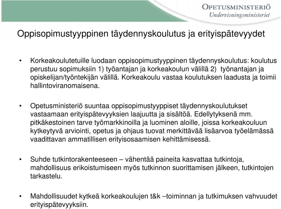 Opetusministeriö suuntaa oppisopimustyyppiset täydennyskoulutukset vastaamaan erityispätevyyksien laajuutta ja sisältöä. Edellytyksenä mm.