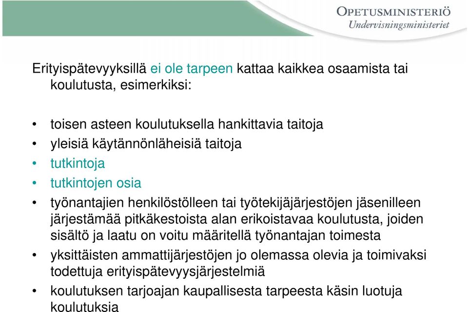 pitkäkestoista alan erikoistavaa koulutusta, joiden sisältö ja laatu on voitu määritellä työnantajan toimesta yksittäisten