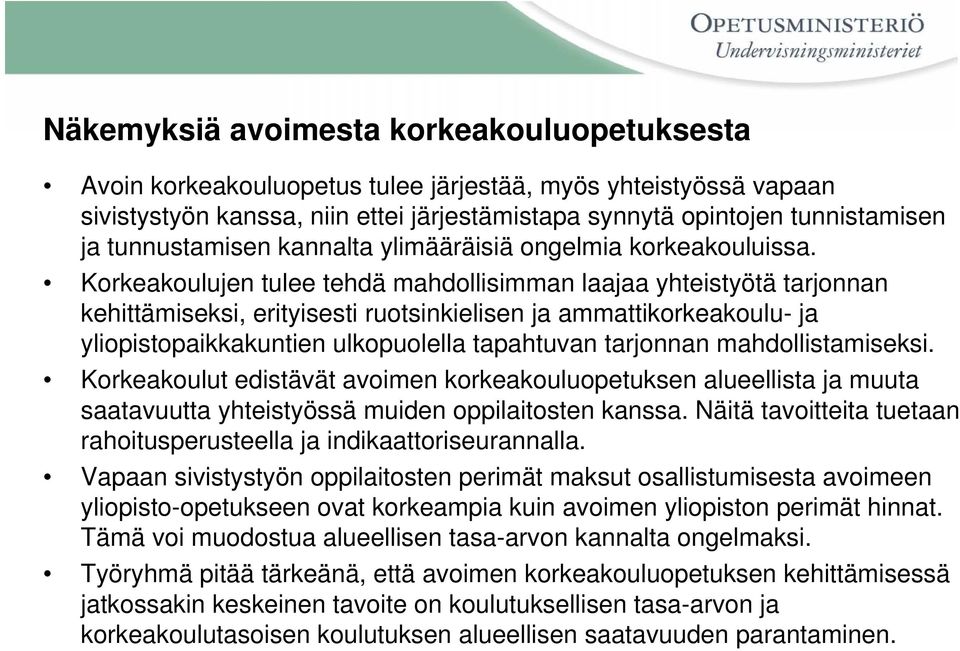 Korkeakoulujen tulee tehdä mahdollisimman laajaa yhteistyötä tarjonnan kehittämiseksi, erityisesti ruotsinkielisen ja ammattikorkeakoulu- ja yliopistopaikkakuntien ulkopuolella tapahtuvan tarjonnan