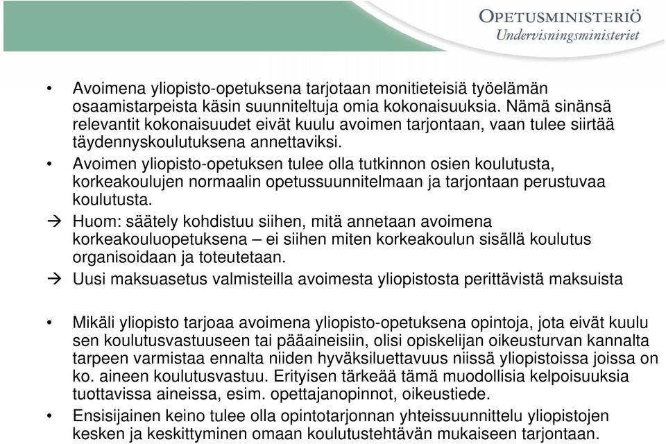 Avoimen yliopisto-opetuksen tulee olla tutkinnon osien koulutusta, korkeakoulujen normaalin opetussuunnitelmaan ja tarjontaan perustuvaa koulutusta.