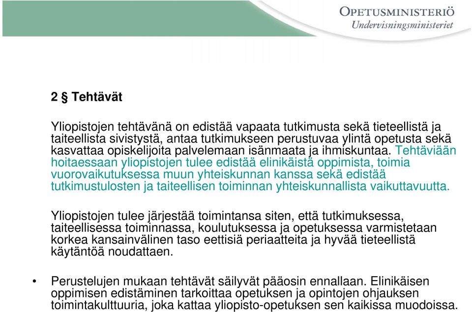 Tehtäviään hoitaessaan yliopistojen tulee edistää elinikäistä oppimista, toimia vuorovaikutuksessa muun yhteiskunnan kanssa sekä edistää tutkimustulosten ja taiteellisen toiminnan yhteiskunnallista