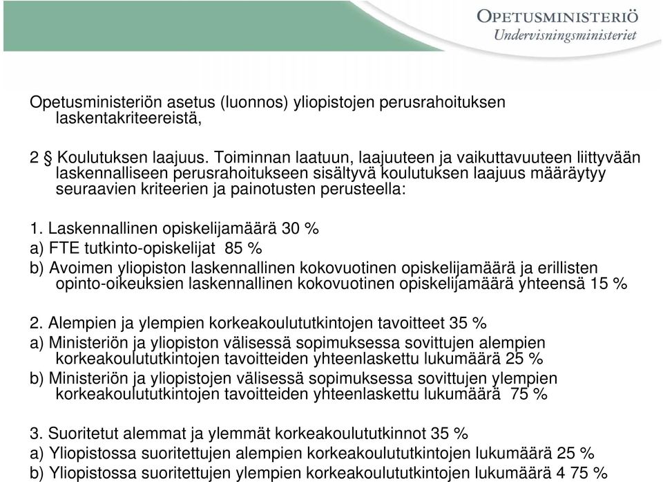 Laskennallinen opiskelijamäärä 30 % a) FTE tutkinto-opiskelijat 85 % b) Avoimen yliopiston laskennallinen kokovuotinen opiskelijamäärä ja erillisten opinto-oikeuksien laskennallinen kokovuotinen