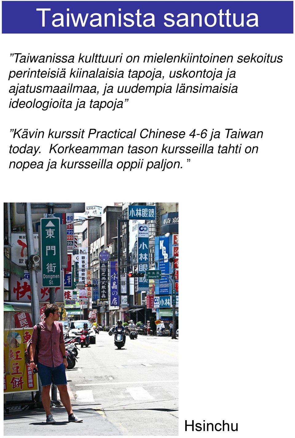 länsimaisia idelgiita ja tapja Kävin kurssit Practical Chinese 4-6 ja