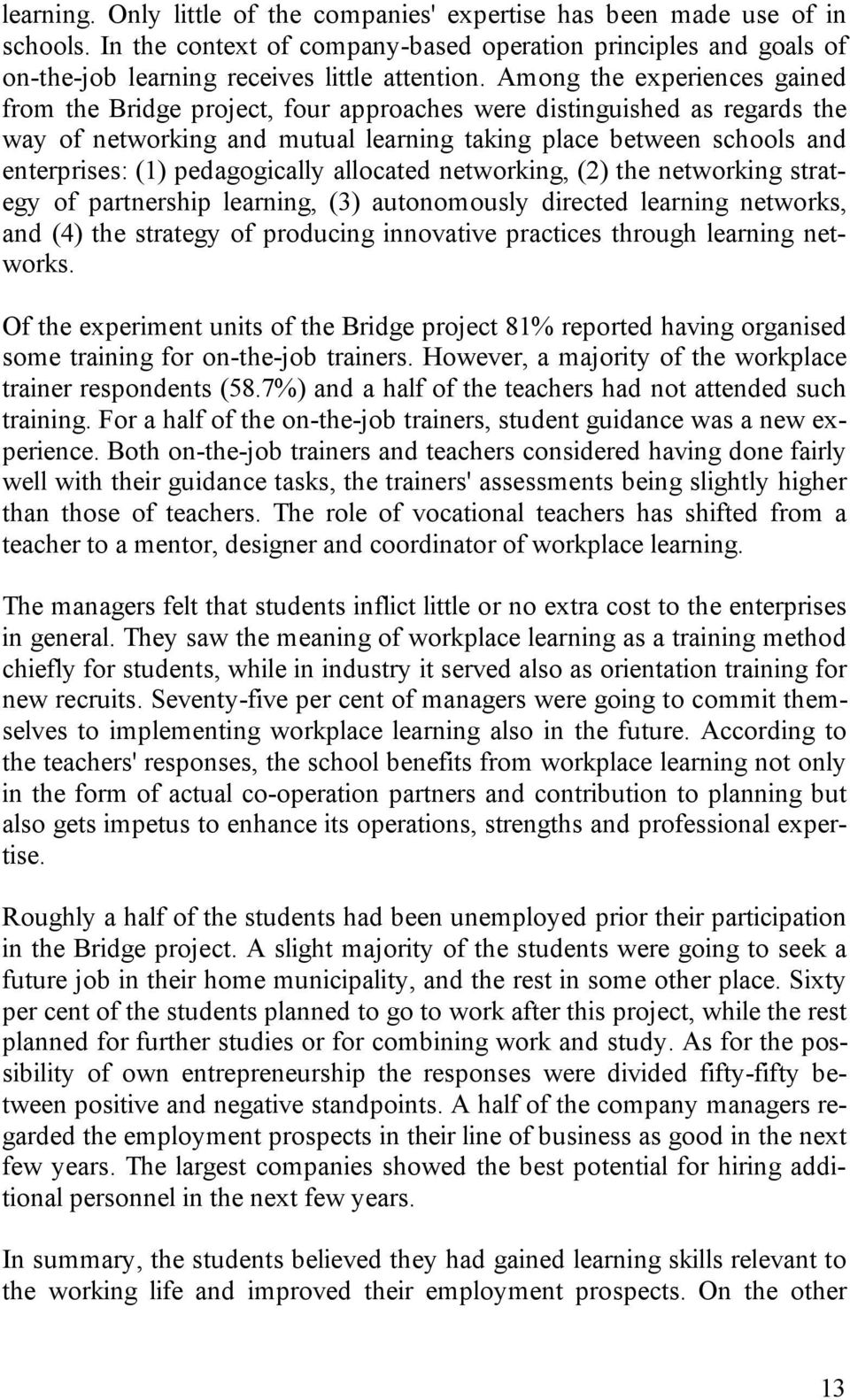 pedagogically allocated networking, (2) the networking strategy of partnership learning, (3) autonomously directed learning networks, and (4) the strategy of producing innovative practices through