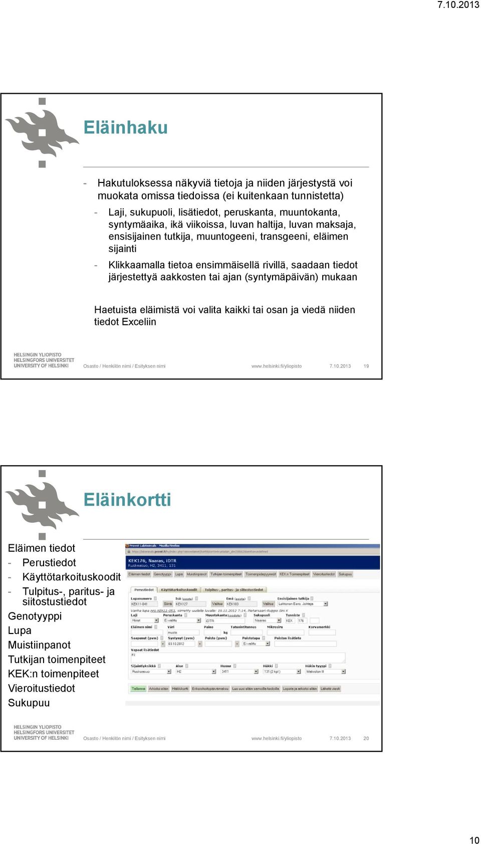 tiedot järjestettyä aakkosten tai ajan (syntymäpäivän) mukaan Haetuista eläimistä voi valita kaikki tai osan ja viedä niiden tiedot Exceliin 7.10.