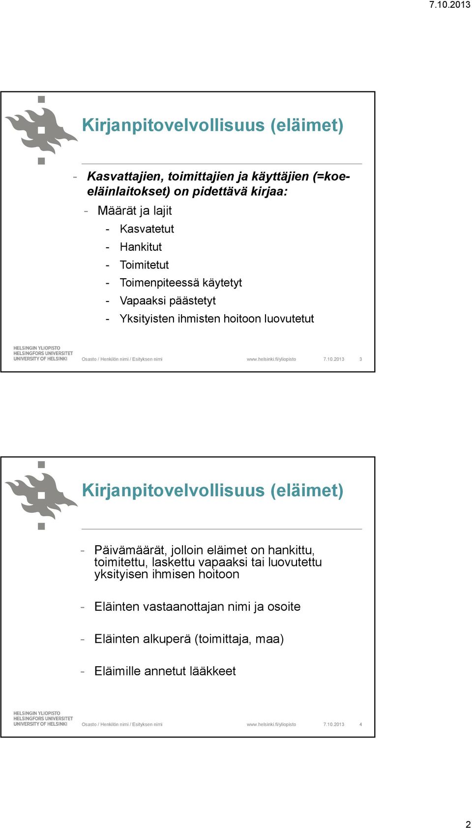 2013 3 Kirjanpitovelvollisuus (eläimet) - Päivämäärät, jolloin eläimet on hankittu, toimitettu, laskettu vapaaksi tai luovutettu