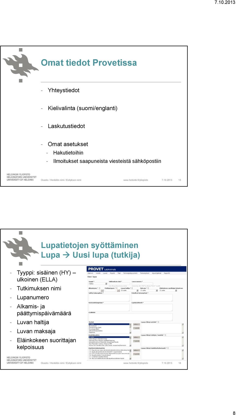 2013 15 Lupatietojen syöttäminen Lupa Uusi lupa (tutkija) - Tyyppi: sisäinen (HY) ulkoinen (ELLA) -