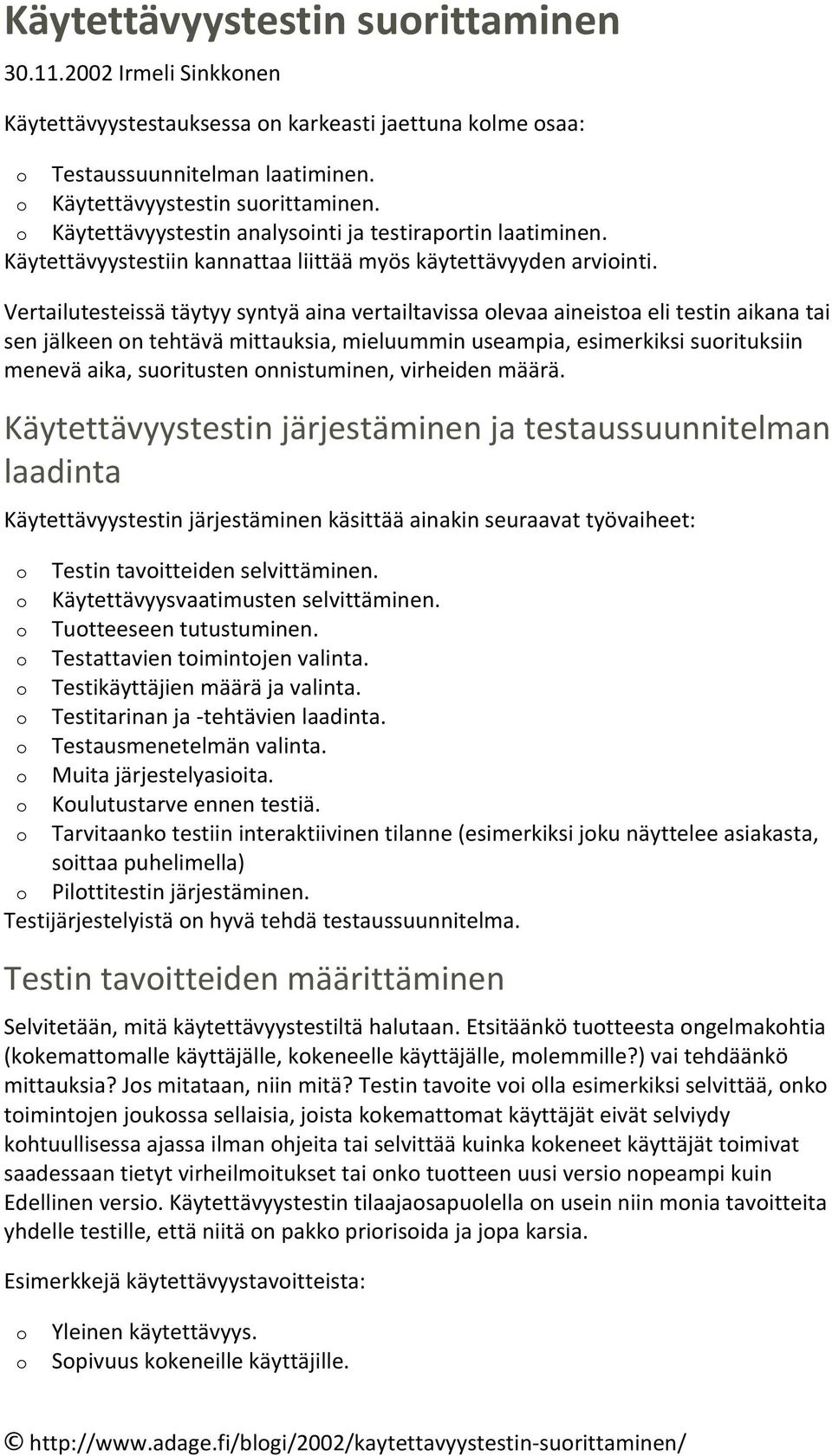 Käytettävyystestiinkannattaaliittäämyöskäytettävyydenarviinti.