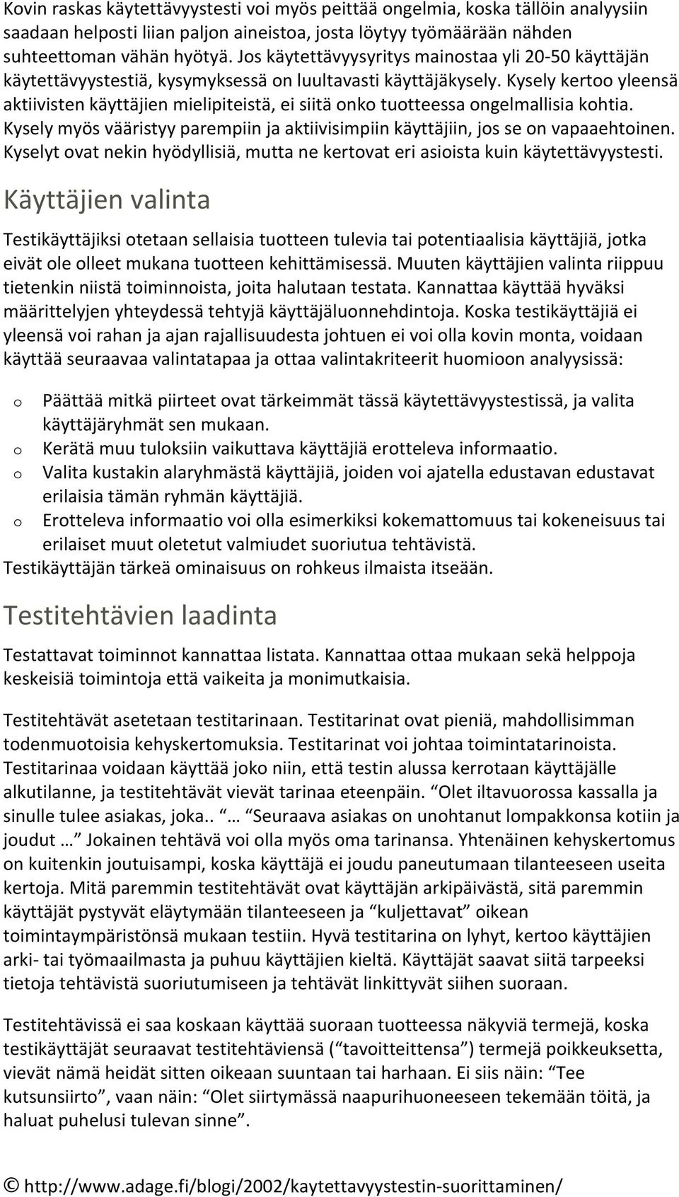 Kyselymyösvääristyyparempiinjaaktiivisimpiinkäyttäjiin,jssenvapaaehtinen. Kyselytvatnekinhyödyllisiä,muttanekertvateriasiistakuinkäytettävyystesti.