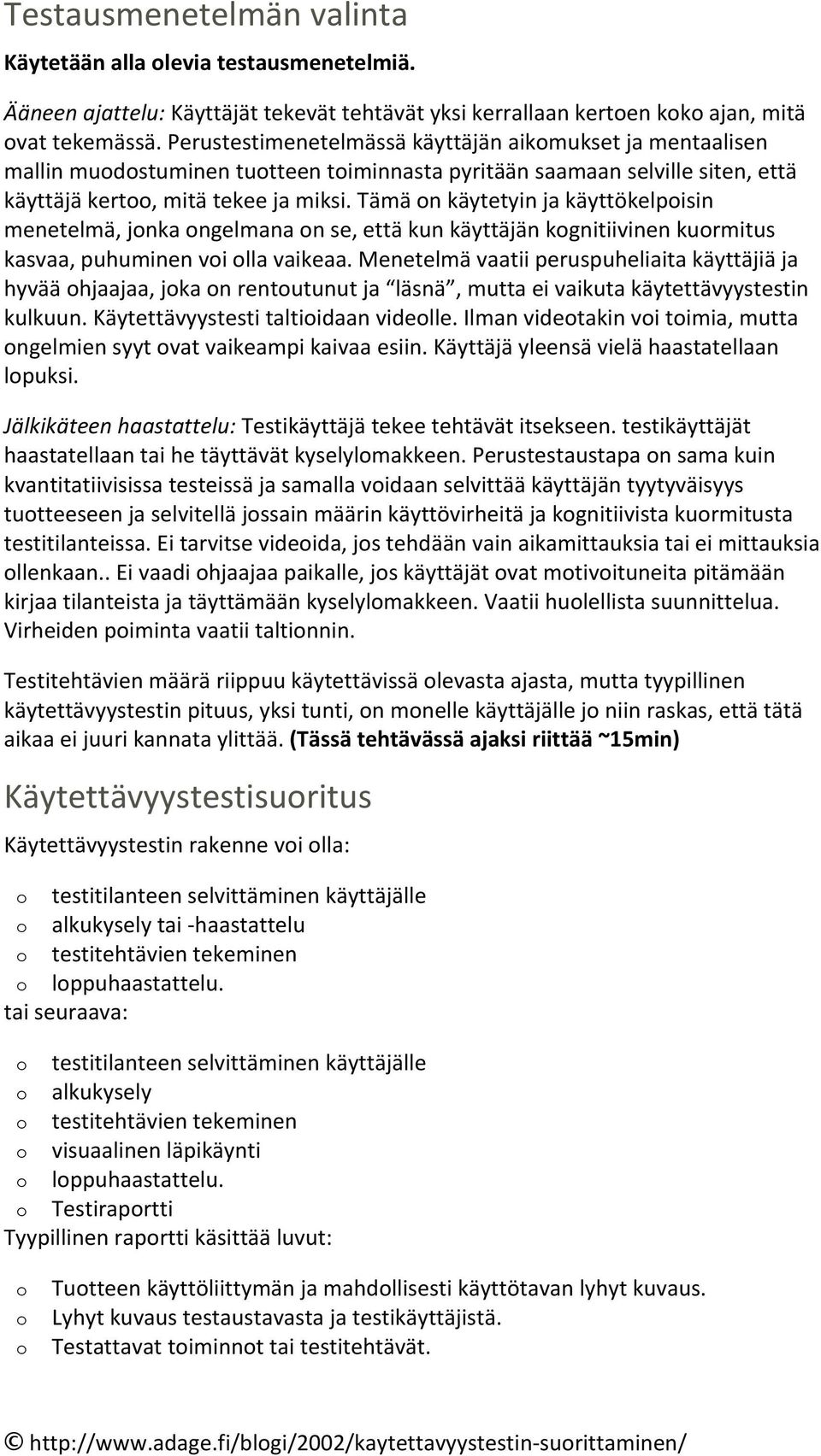 perustestimenetelmässäkäyttäjänaikmuksetjamentaalisen mallinmudstuminentutteentiminnastapyritäänsaamaanselvillesiten,että käyttäjäkert,mitätekeejamiksi.