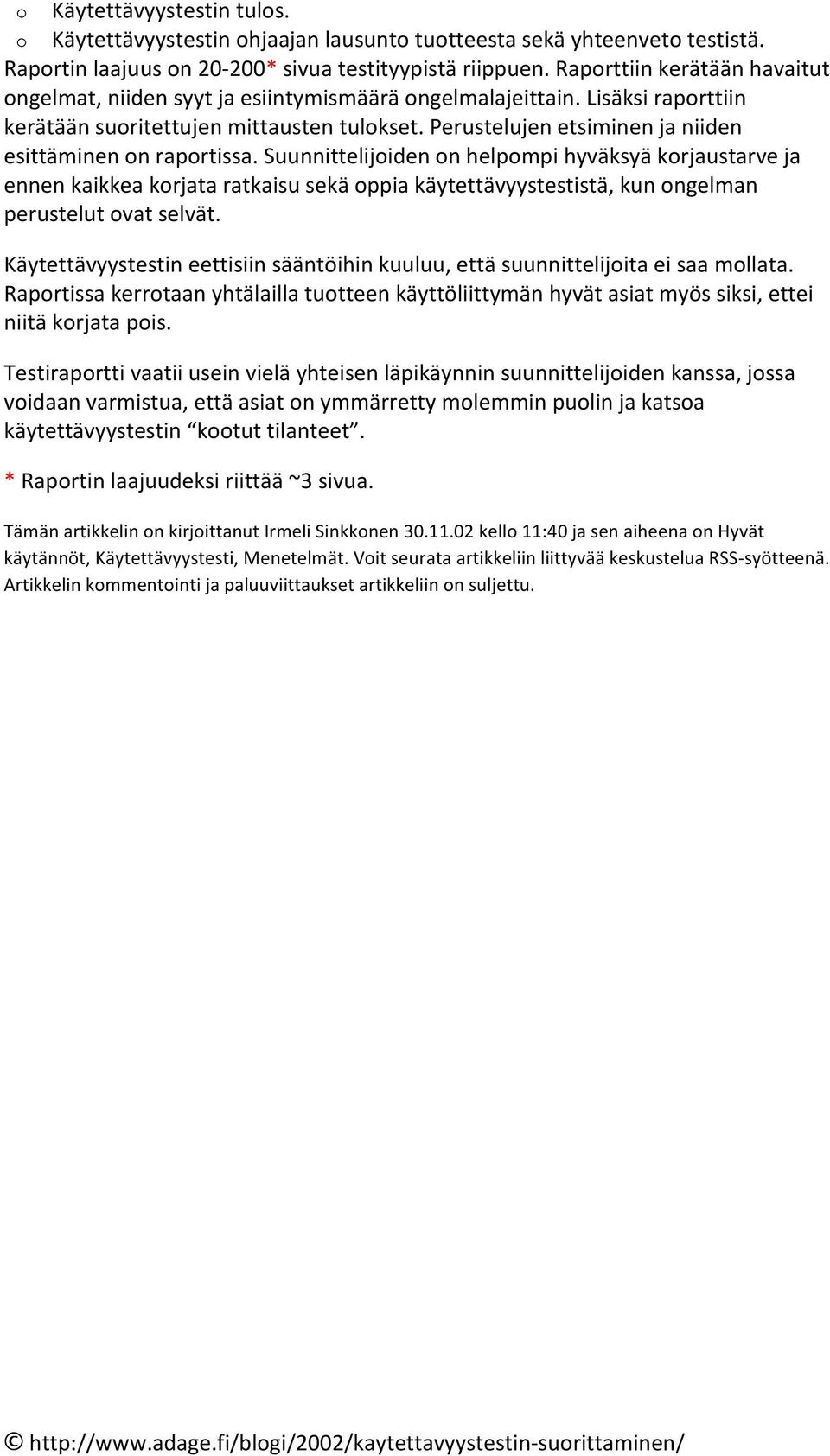 suunnittelijidennhelpmpihyväksyäkrjaustarveja ennenkaikkeakrjataratkaisusekäppiakäytettävyystestistä,kunngelman perustelutvatselvät.