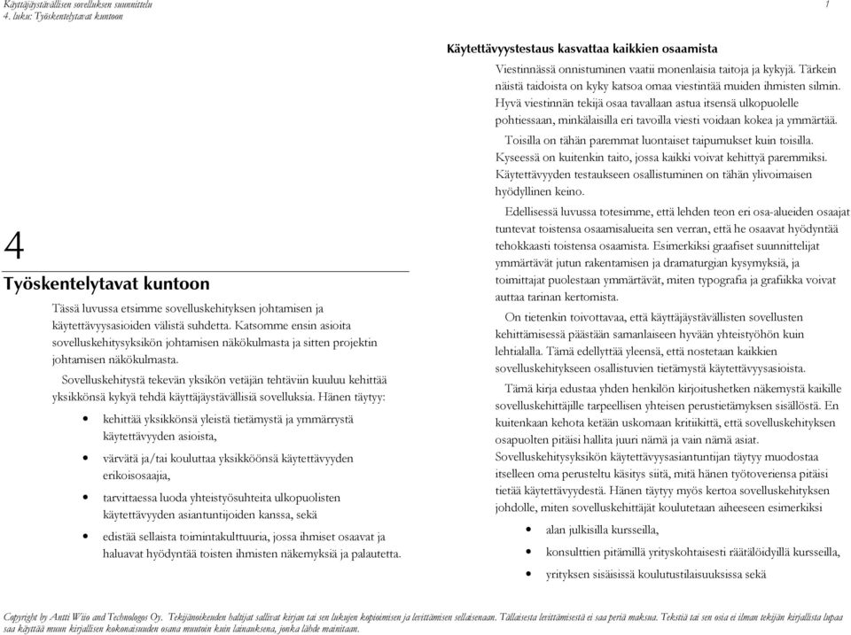 Sovelluskehitystä tekevän yksikön vetäjän tehtäviin kuuluu kehittää yksikkönsä kykyä tehdä käyttäjäystävällisiä sovelluksia.