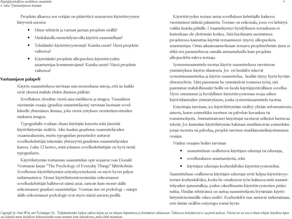 Missä projektin Käytetäänkö projektin ulkopuolista käytettävyyden asiantuntijaa kommentoijana? Kuinka usein?