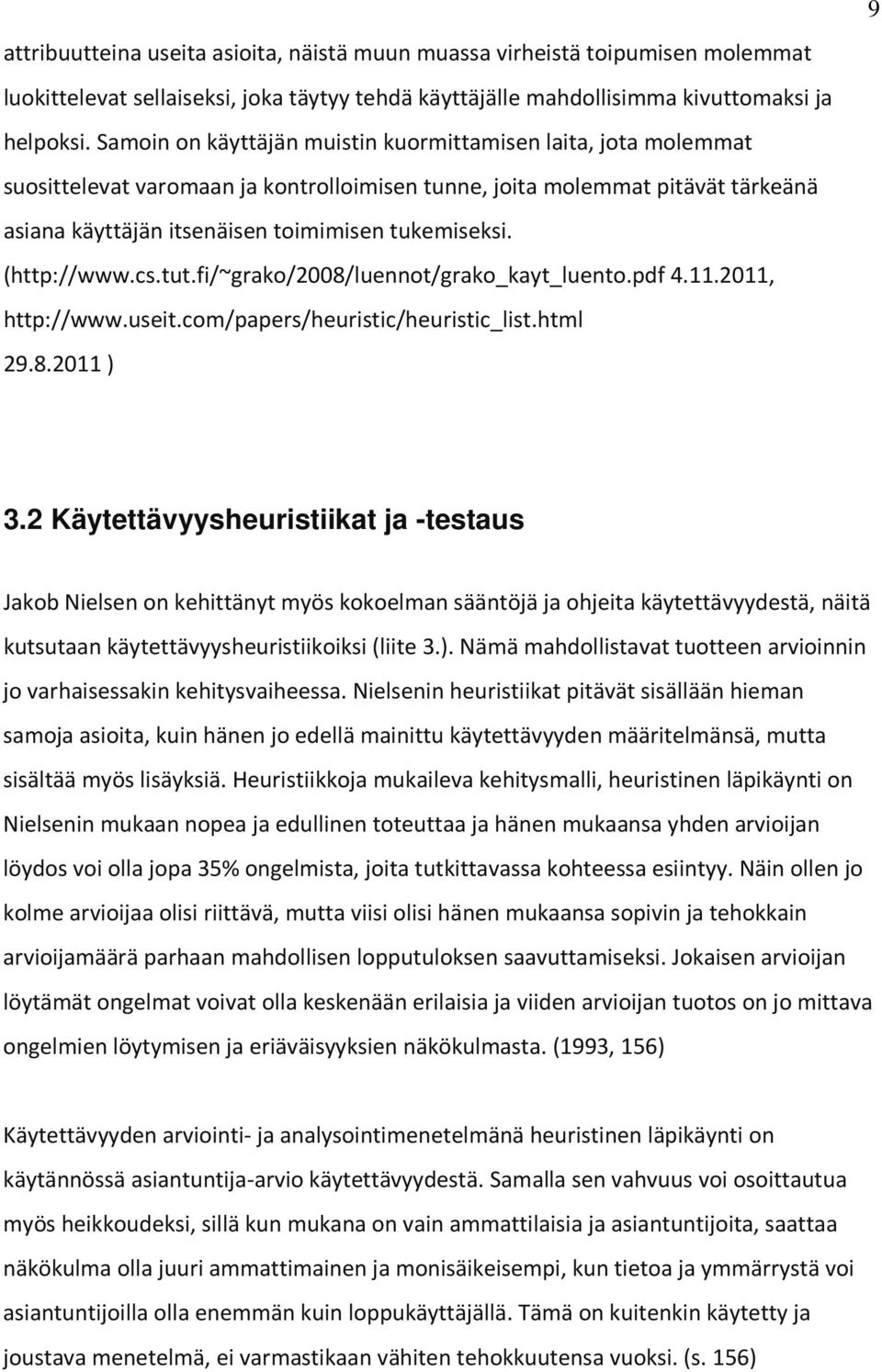 (http://www.cs.tut.fi/~grako/2008/luennot/grako_kayt_luento.pdf 4.11.2011, http://www.useit.com/papers/heuristic/heuristic_list.html 29.8.2011 ) 9 3.