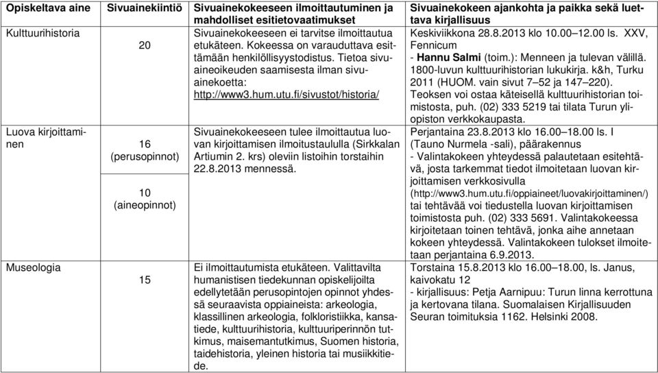 krs) oleviin listoihin torstaihin 22.8.2013 mennessä. Ei ilmoittautumista etukäteen.