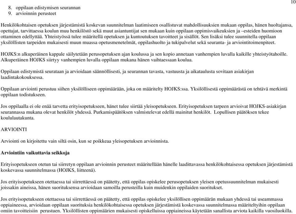 henkilöstö sekä muut asiantuntijat sen mukaan kuin oppilaan oppimisvaikeuksien ja esteiden huomioon ottaminen edellyttää.