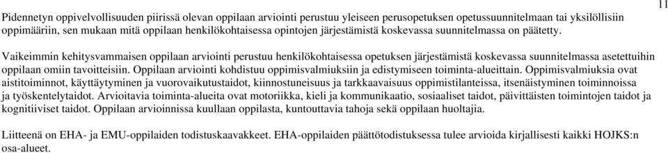 11 Vaikeimmin kehitysvammaisen oppilaan arviointi perustuu henkilökohtaisessa opetuksen järjestämistä koskevassa suunnitelmassa asetettuihin oppilaan omiin tavoitteisiin.