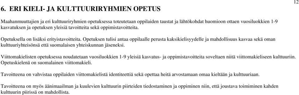 Opetuksen tulisi antaa oppilaalle perusta kaksikielisyydelle ja mahdollisuus kasvaa sekä oman kulttuuriyhteisönsä että suomalaisen yhteiskunnan jäseneksi.