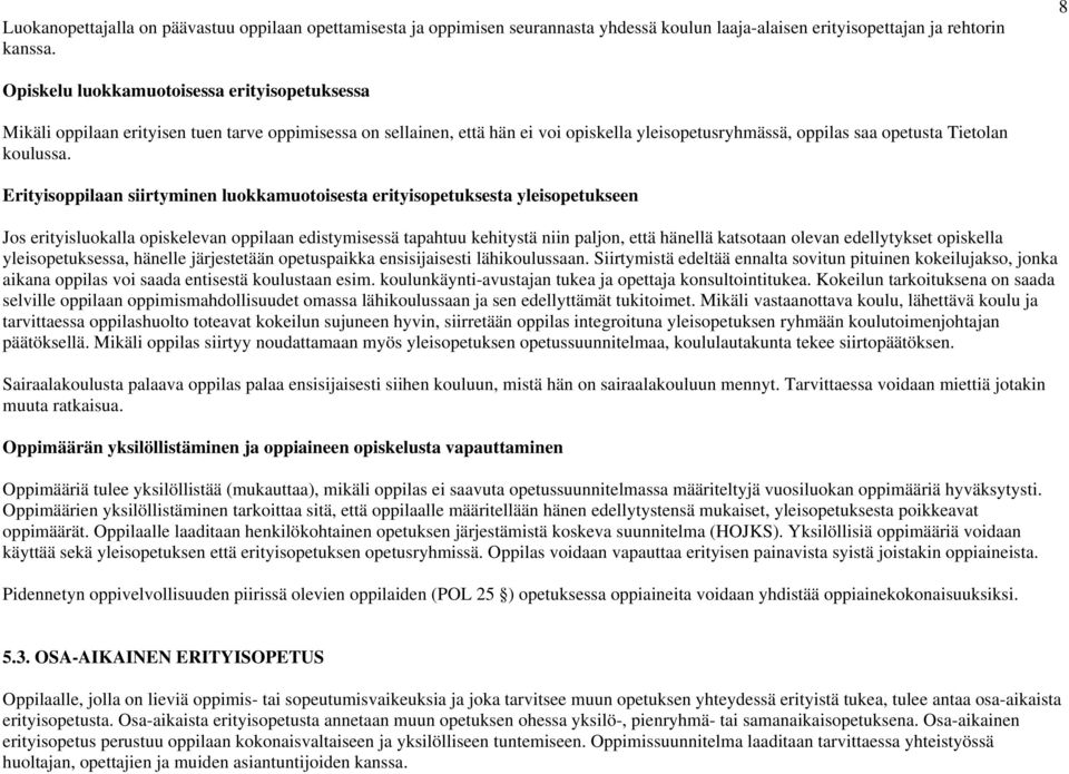 Erityisoppilaan siirtyminen luokkamuotoisesta erityisopetuksesta yleisopetukseen Jos erityisluokalla opiskelevan oppilaan edistymisessä tapahtuu kehitystä niin paljon, että hänellä katsotaan olevan