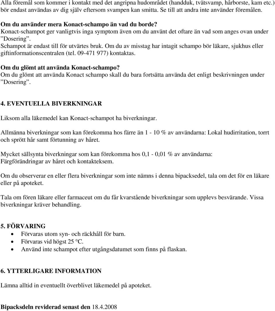 Konact-schampot ger vanligtvis inga symptom även om du använt det oftare än vad som anges ovan under Dosering. Schampot är endast till för utvärtes bruk.