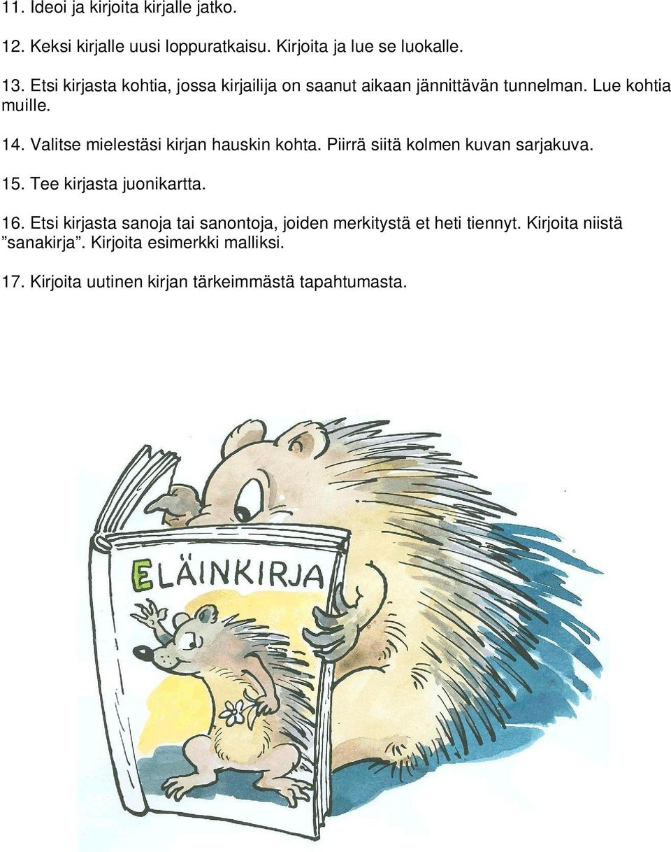 Valitse mielestäsi kirjan hauskin kohta. Piirrä siitä kolmen kuvan sarjakuva. 15. Tee kirjasta juonikartta. 16.