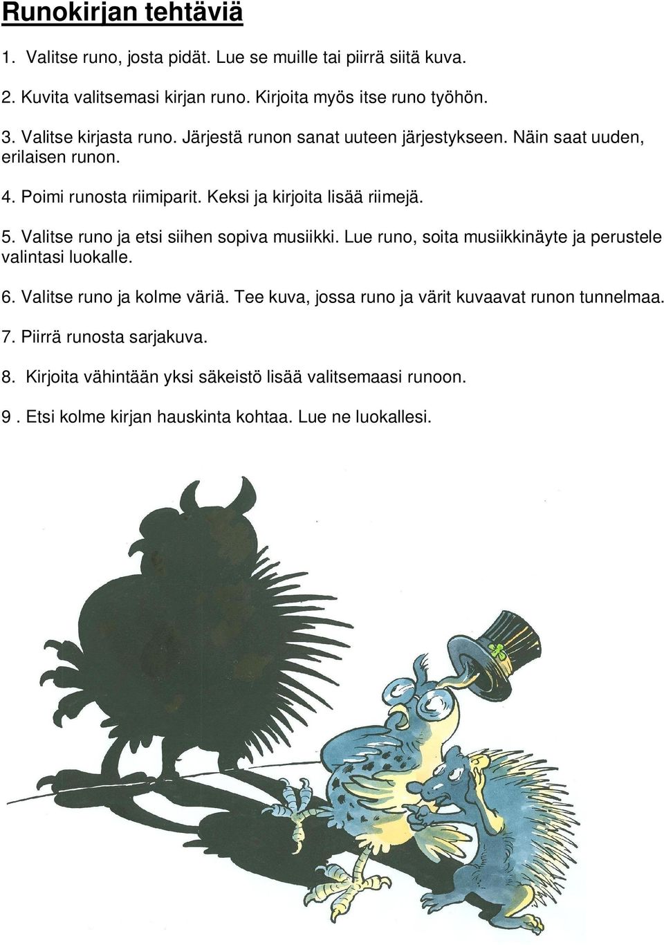 Valitse runo ja etsi siihen sopiva musiikki. Lue runo, soita musiikkinäyte ja perustele valintasi luokalle. 6. Valitse runo ja kolme väriä.