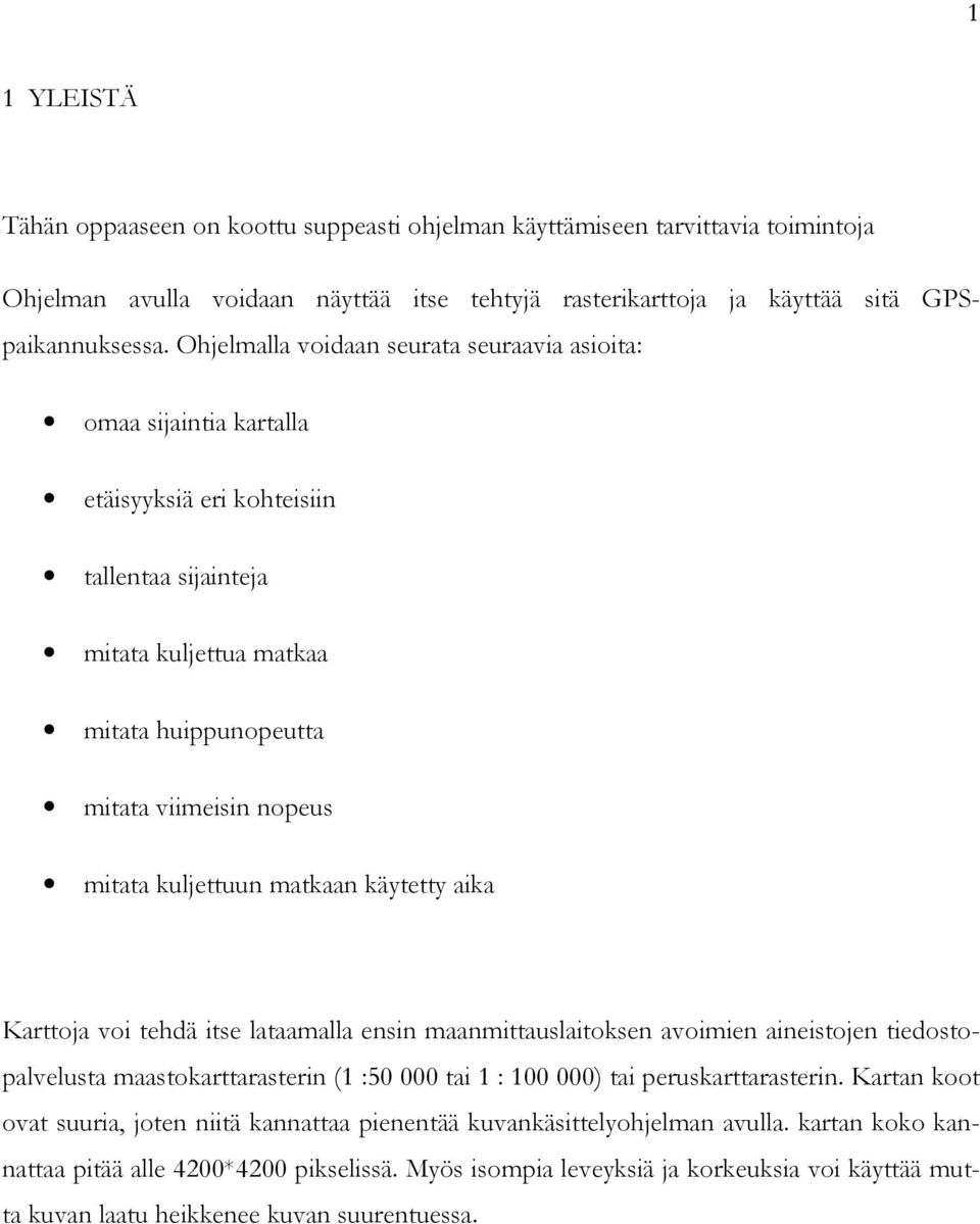 kuljettuun matkaan käytetty aika Karttoja voi tehdä itse lataamalla ensin maanmittauslaitoksen avoimien aineistojen tiedostopalvelusta maastokarttarasterin (1:50000 tai 1 : 100000) tai