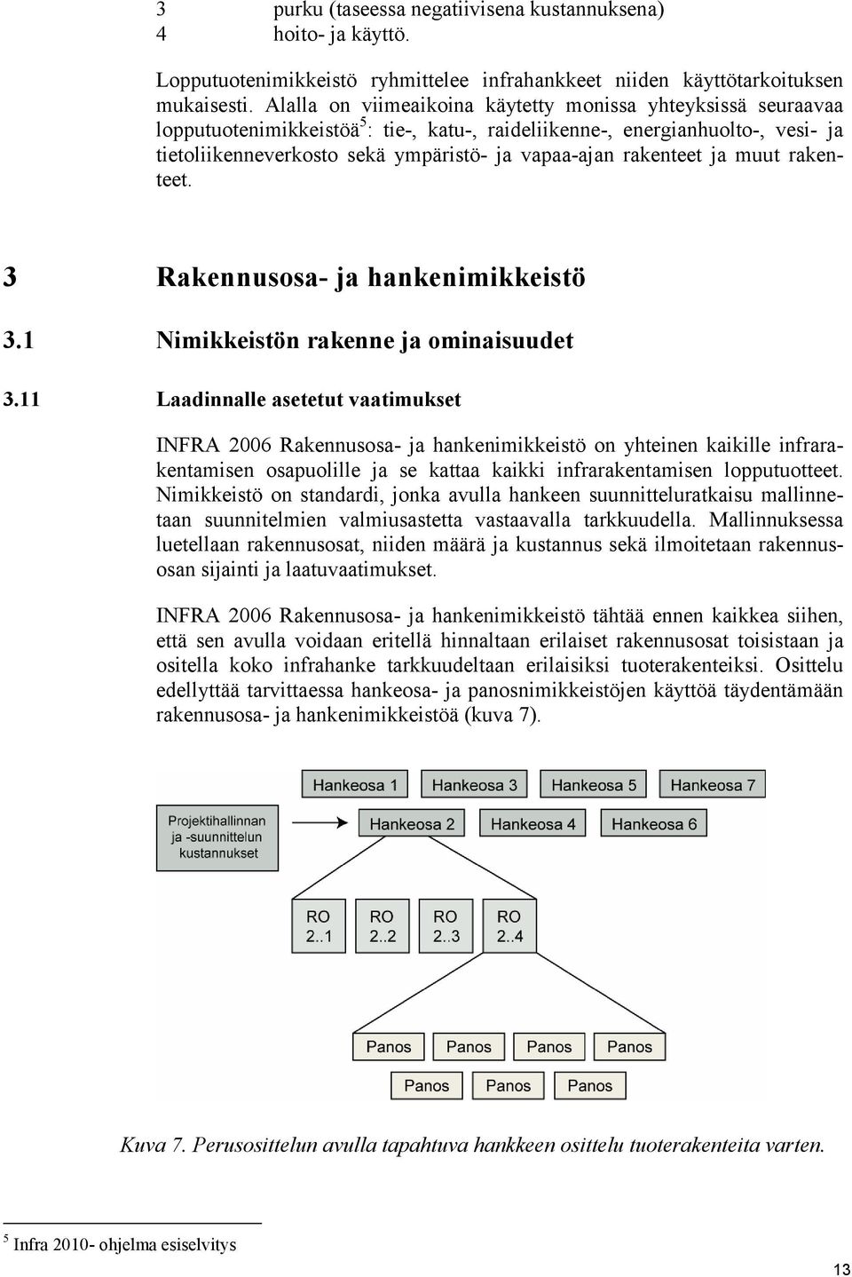 rakenteet ja muut rakenteet. 3 Rakennusosa- ja hankenimikkeistö 3.1 Nimikkeistön rakenne ja ominaisuudet 3.