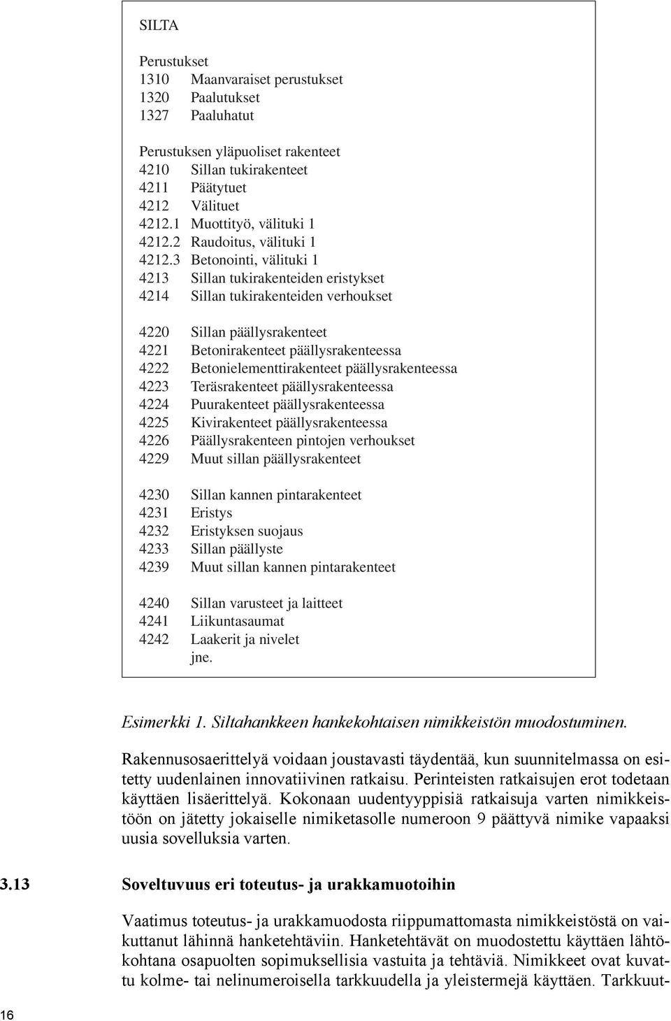 3 Betonointi, välituki 1 4213 Sillan tukirakenteiden eristykset 4214 Sillan tukirakenteiden verhoukset 4220 Sillan päällysrakenteet 4221 Betonirakenteet päällysrakenteessa 4222