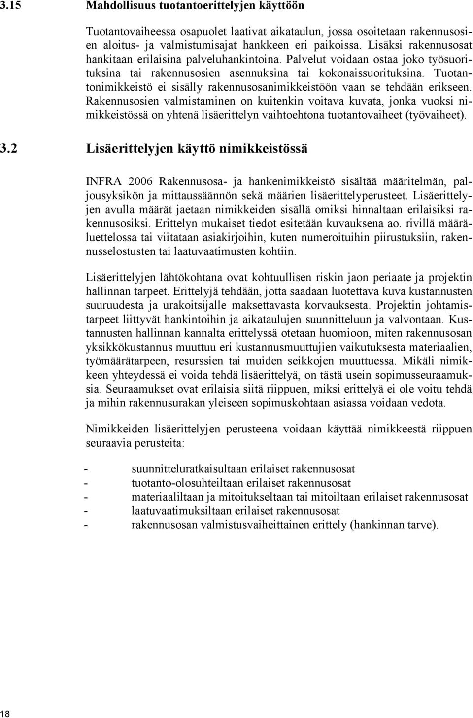 Tuotantonimikkeistö ei sisälly rakennusosanimikkeistöön vaan se tehdään erikseen.