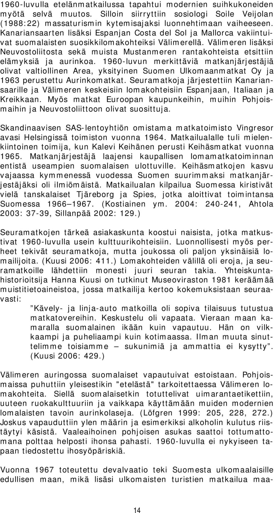 Välimeren lisäksi Neuvostoliitosta sekä muista Mustanmeren rantakohteista etsittiin elämyksiä ja aurinkoa.