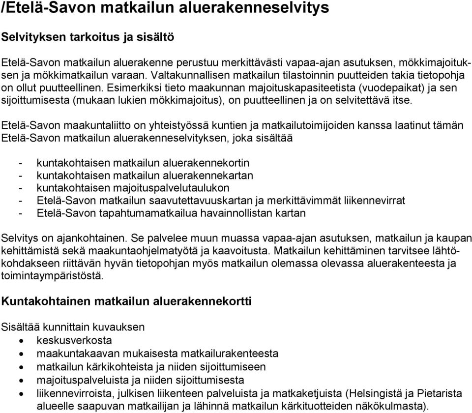 Esimerkiksi tieto maakunnan majoituskapasiteetista (vuodepaikat) ja sen sijoittumisesta (mukaan lukien mökkimajoitus), on puutteellinen ja on selvitettävä itse.