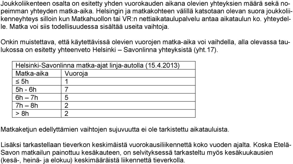 Matka voi siis todellisuudessa sisältää useita vaihtoja.