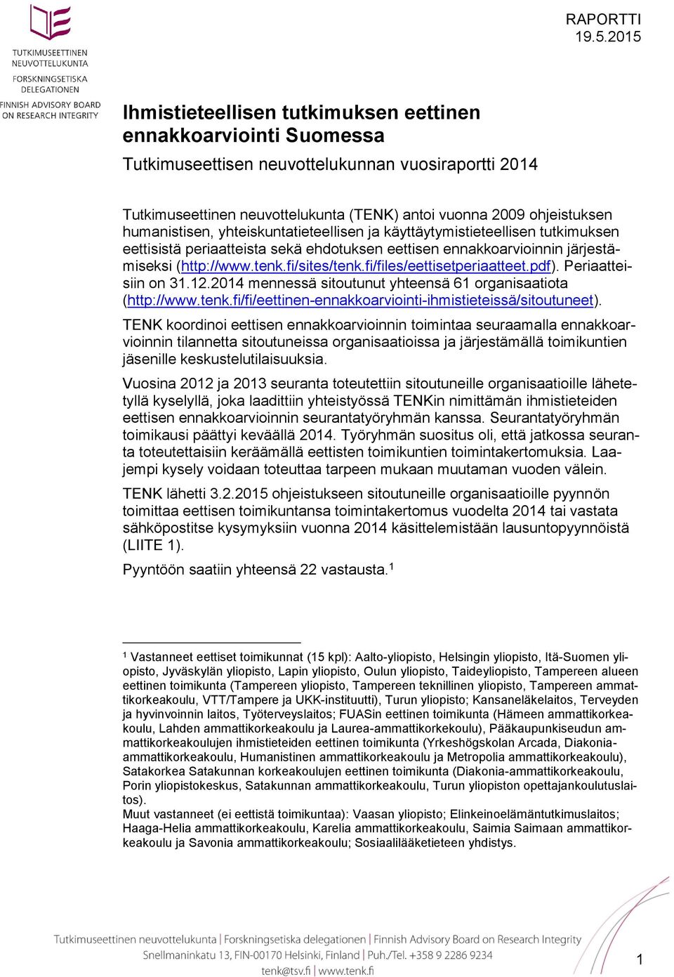 humanistisen, yhteiskuntatieteellisen ja käyttäytymistieteellisen tutkimuksen eettisistä periaatteista sekä ehdotuksen eettisen ennakkoarvioinnin järjestämiseksi (http://www.tenk.fi/sites/tenk.