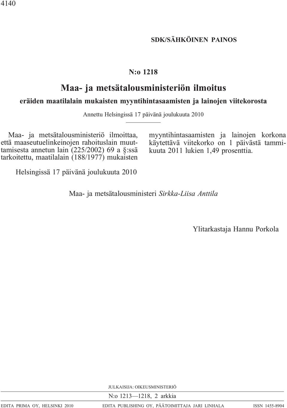 mukaisten myyntihintasaamisten ja lainojen korkona käytettävä viitekorko on 1 päivästä tammikuuta 2011 lukien 1,49 prosenttia.