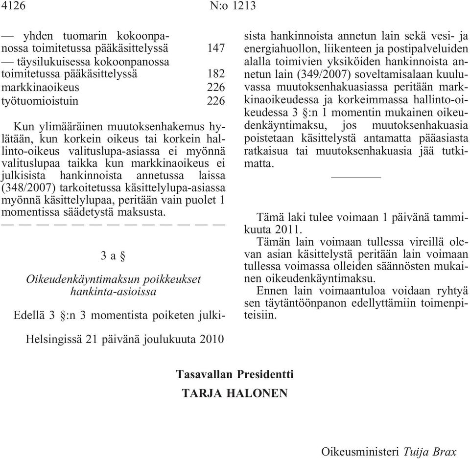 tarkoitetussa käsittelylupa-asiassa myönnä käsittelylupaa, peritään vain puolet 1 momentissa säädetystä maksusta.