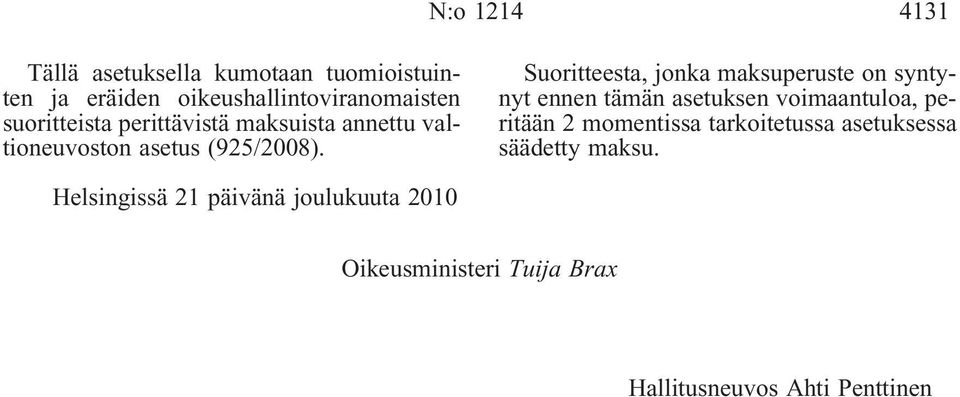 Suoritteesta, jonka maksuperuste on syntynyt ennen tämän asetuksen voimaantuloa, peritään 2 momentissa