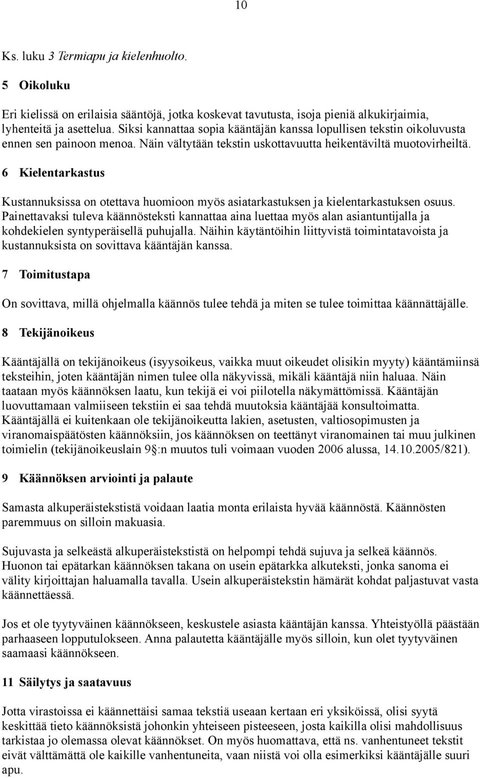 6 Kielentarkastus Kustannuksissa on otettava huomioon myös asiatarkastuksen ja kielentarkastuksen osuus.