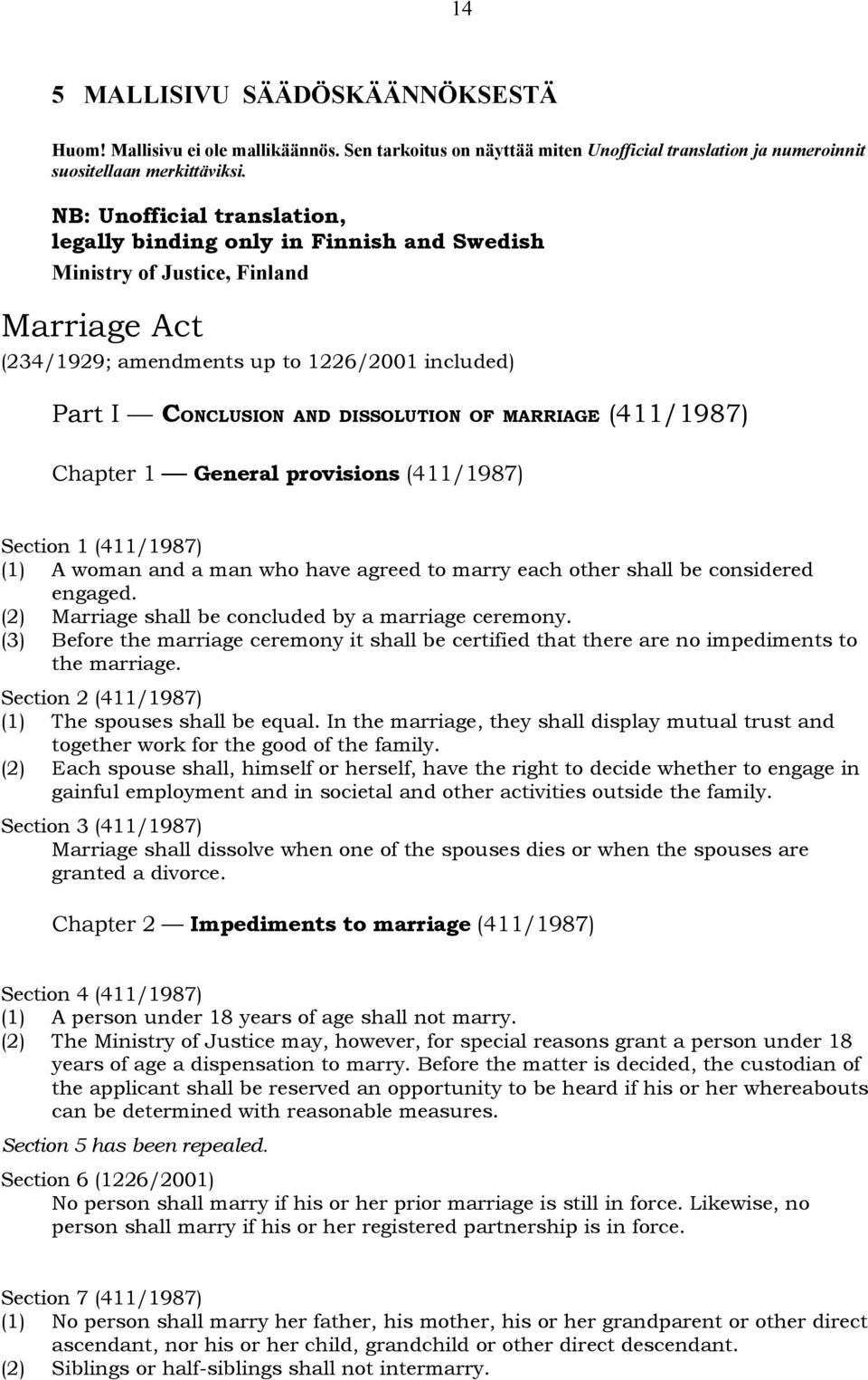 MARRIAGE (411/1987) Chapter 1 General provisions (411/1987) Section 1 (411/1987) (1) A woman and a man who have agreed to marry each other shall be considered engaged.