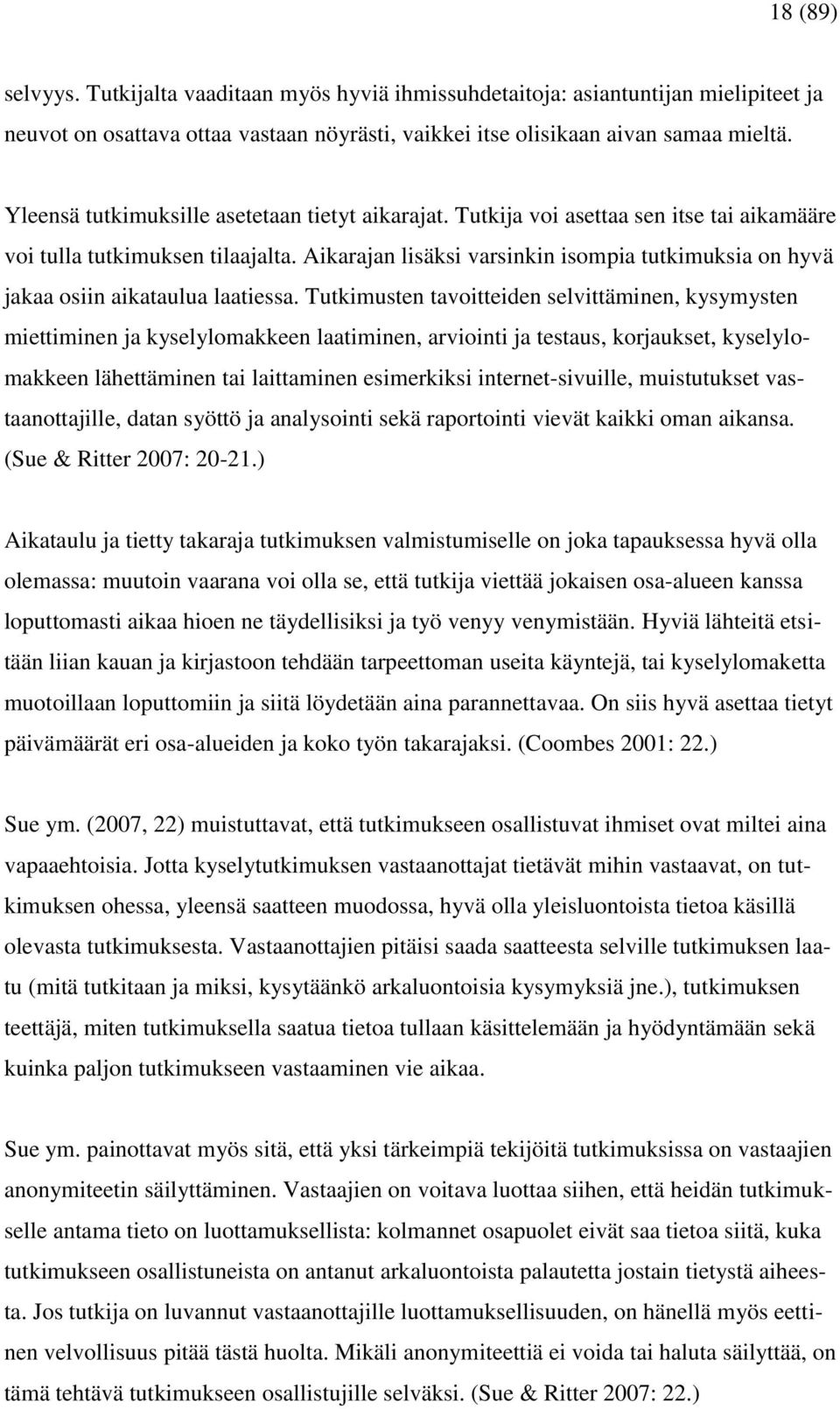 Aikarajan lisäksi varsinkin isompia tutkimuksia on hyvä jakaa osiin aikataulua laatiessa.