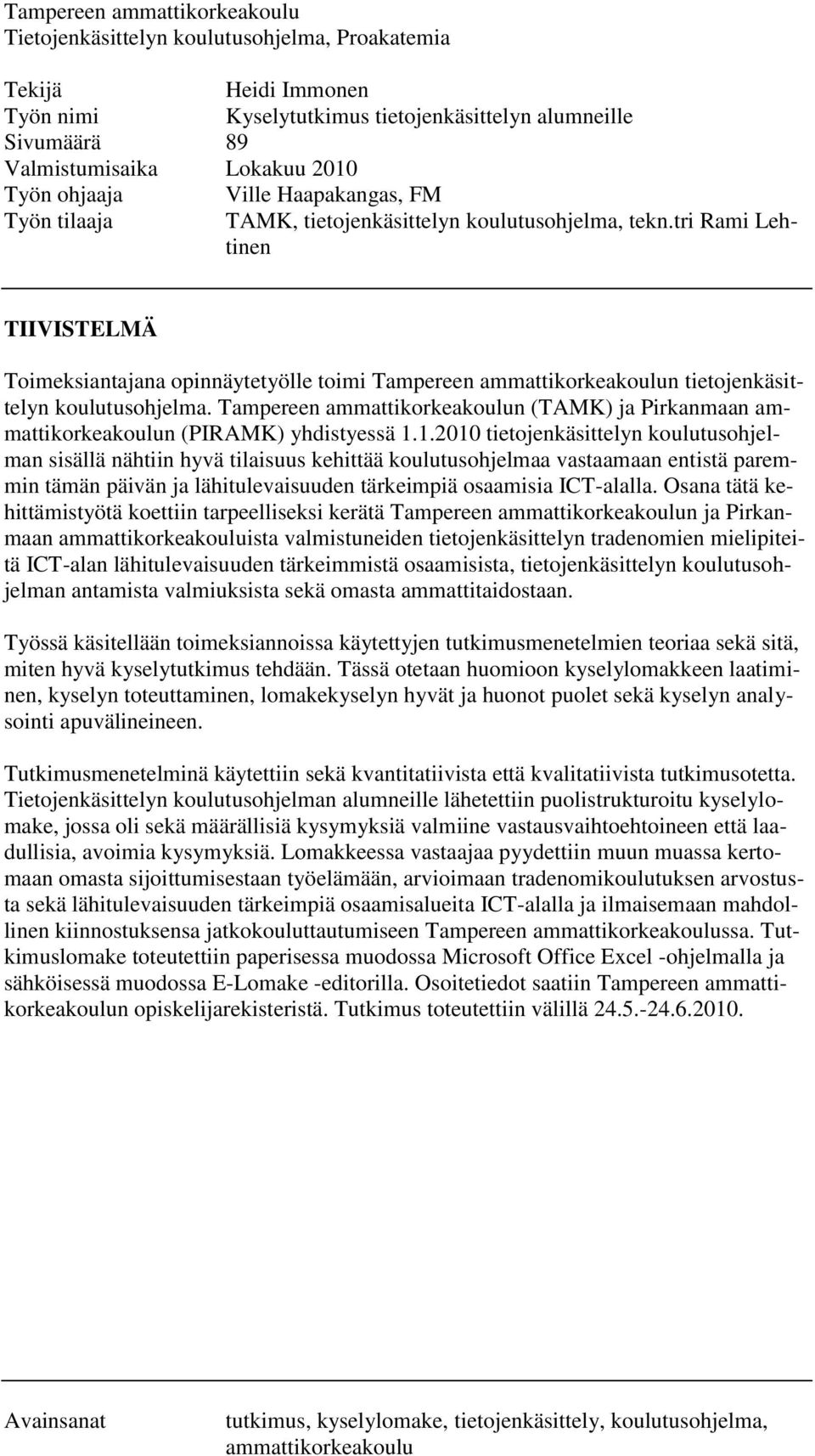 tri Rami Lehtinen TIIVISTELMÄ Toimeksiantajana opinnäytetyölle toimi Tampereen ammattikorkeakoulun tietojenkäsittelyn koulutusohjelma.