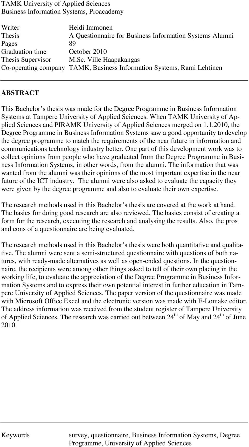 Ville Haapakangas Co-operating company TAMK, Business Information Systems, Rami Lehtinen ABSTRACT This Bachelor s thesis was made for the Degree Programme in Business Information Systems at Tampere