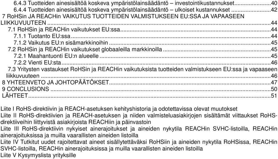 .. 45 7.2 RoHSin ja REACHin vaikutukset globaaleilla markkinoilla... 45 7.2.1 Maahantuonti EU:n alueelle... 45 7.2.2 Vienti EU:sta... 46 7.