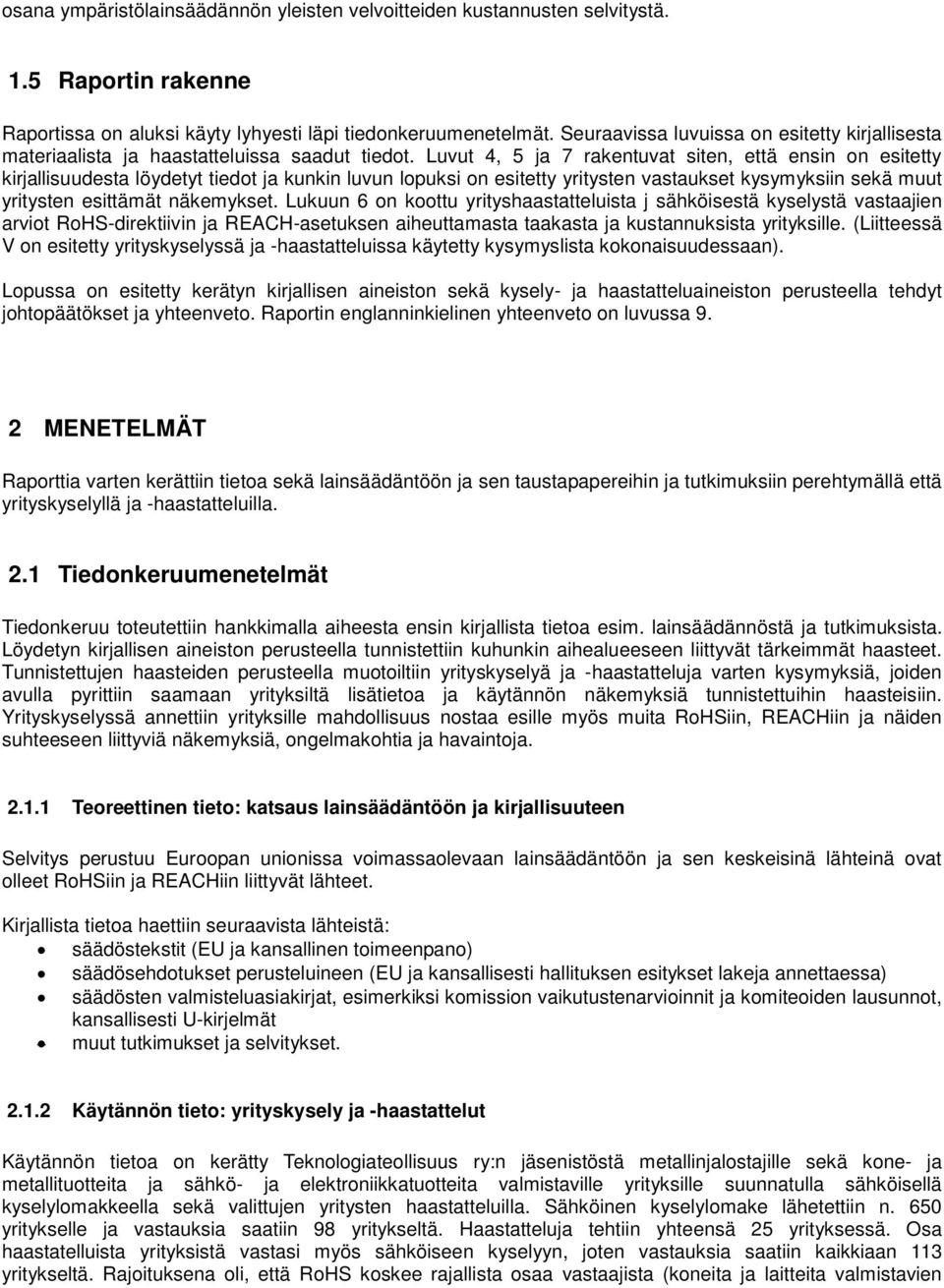 Luvut 4, 5 ja 7 rakentuvat siten, että ensin on esitetty kirjallisuudesta löydetyt tiedot ja kunkin luvun lopuksi on esitetty yritysten vastaukset kysymyksiin sekä muut yritysten esittämät näkemykset.