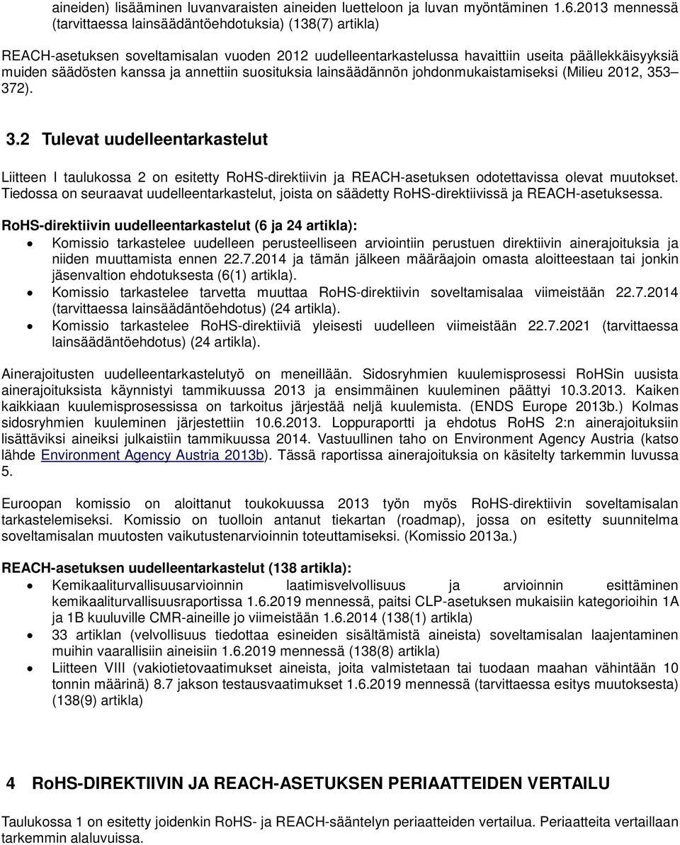 annettiin suosituksia lainsäädännön johdonmukaistamiseksi (Milieu 2012, 353 372). 7 3.